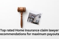 Top rated Home insurance claim lawyer recommendations for maximum payouts.